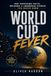 World Cup Fever: 200 Shocking Facts, Records & Underdog Stories You Never Knew