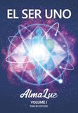 EL SER UNO AlmaLuz Volume I: (English Edition)