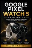 GOOGLE PIXEL WATCH 5 USER GUIDE