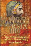 THE HYBRID REPUBLIC OF PERSIA: The Architecture of Modern Democracy