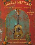 Vihuela Mexicana Chord & Progressions Dictionary: An Explanatory Resource for Study, Practice & Performance