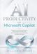 AI Microsoft AI PRODUCTIVITY with Microsoft Copilot: A Beginner-to-Professional Guide to Microsoft 365, Smart Prompts, Office Automation, Time-Saving Tasks, and Daily Workflows