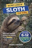 Secret Lives of Sloths for Kids: Fun Facts, Stunning Photos inside the Amazing Life of a Sloth for Kids Aged 6-12: 1