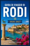 GUIDA DI VIAGGIO DI RODI 2026-2027: Una guida di viaggio per i lindos, il centro storico e la costa meridionale.