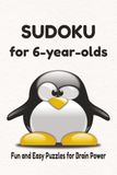 SUDOKU for 6-year-olds: Sudoku for 6-Year-Olds: Easy Sudoku Puzzles for Kids, Logic Boosting Brain Games, 6x9 Inches, 110 Pages, 50+ Puzzles, Solutions Included