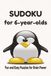 SUDOKU for 6-year-olds: Sudoku for 6-Year-Olds: Easy Sudoku Puzzles for Kids, Logic Boosting Brain Games, 6x9 Inches, 110 Pages, 50+ Puzzles, Solutions Included