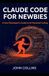 Claude Code for Newbies (Revised & Expanded Spring 2026)
