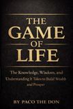 The Game Of Life: The Knowledge, Wisdom and Understanding It Takes to Build Wealth and Prosper