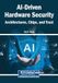 AI-Driven Hardware Security: Architectures, Chips, and Trust