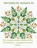Botanische Mandalas: Entspannendes Malbuch für Erwachsene mit botanischen Motiven – Inspiriert von der Natur