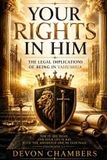 Your Independently Published Your Rights In Him: The Legal Implications of Being In Yahushua Paperback