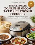 The Zojirushi The Ultimate Micom 3-Cup Rice Cooker Cookbook