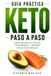 Guía Práctica Keto Paso a Paso: Cómo entrar en cetosis, mantenerla y obtener resultados reales