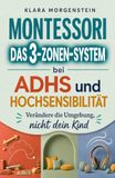Montessori Das 3-Zonen-System bei ADHS und Hochsensibilität: Verändere die Umgebung, nicht dein Kind