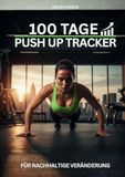 100 TAGE: PUSH UP TRACKER: FÜR NACHHALTIGE VERÄNDERUNG