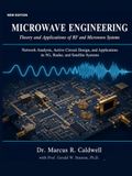 Microwave Engineering: Theory and Applications of RF and Microwave Systems: Network Analysis, Active Circuit Design, and Applications in 5G, Radar, and Satellite Systems — New Edition