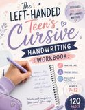 Left-Handed Cursive Handwriting Workbook for Teens: Step-by-Step Practice Pages to Master Smudge-Free, Confident Cursive — Letters, Words & Sentences ... with Guided Tracing and Daily Writing Drills