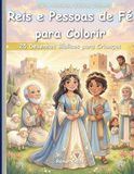 Reis e Pessoas de Fé para Colorir: 25 Desenhos Bíblicos para Crianças: Sabedoria, Fidelidade e Confiança em Deus