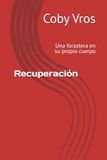 Recuperación: Una forastera en su propio cuerpo