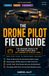 Drone Pilot Field Guide: Rules, Airspace, Weather, Flight Skills, Part 107, Mapping, LiDAR & Commercial Operations
