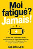 Moi Independently Published Moi fatigué? Jamais!: Le guide pour comprendre la fatigue chronique, sortir de l'épuisement professionnel, retrouver un sommeil réparateur et une énergie durable au quotidien