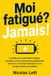 Moi Independently Published Moi fatigué? Jamais!: Le guide pour comprendre la fatigue chronique, sortir de l'épuisement professionnel, retrouver un sommeil réparateur et une énergie durable au quotidien