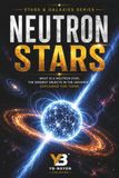 Neutron Stars: What Is a Neutron Star, the Densest Objects in the Universe Explained for Teens