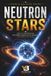 Neutron Stars: What Is a Neutron Star, the Densest Objects in the Universe Explained for Teens