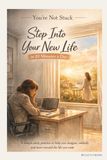 You’re Not Stuck: Step Into Your New Life in 10 Minutes a Day