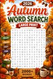 Autumn Word Search Puzzles Large Print: 2000+ Words, Cozy Fall Word Find Puzzles for Adults, Seniors & Teens | Relaxing Seasonal Activity Book with Solutions