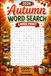 Autumn Word Search Puzzles Large Print: 2000+ Words, Cozy Fall Word Find Puzzles for Adults, Seniors & Teens | Relaxing Seasonal Activity Book with Solutions