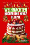 WEIHNACHTEN KUCHEN UND KEKSE REZEPTE