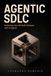 Agentic SDLC: Rethinking How We Build Software with AI Agents