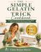 THE SIMPLE GELATIN TRICK COOKBOOK: 60 Quick 15-Minute Recipes and Easy Meal Planning Tools for Busy Women 40+
