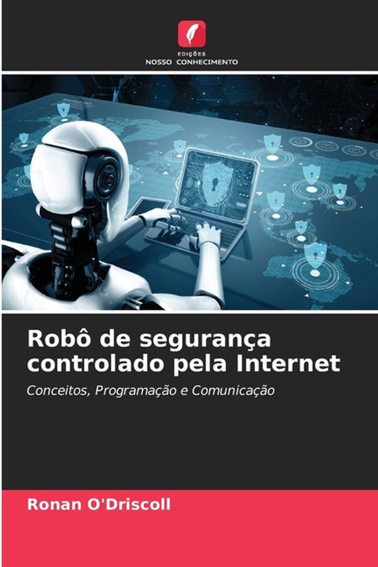 Robô OmniScriptum SRL Robô de segurança controlado pela Internet: Conceitos, Programação e Comunicação