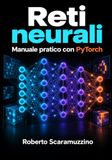 Reti neurali: Manuale pratico con PyTorch. Dal percettrone alla produzione, in nove capitoli e venti progetti eseguibili