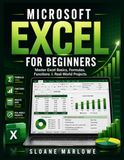 Microsoft Excel for Beginners: Master Excel Basics, Formulas, Functions & Real-World Projects
