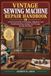 Vintage Sewing Machine Repair Handbook