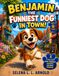 Benjamin, the Funniest Dog in Town: A Story About Friendship, Laughter, and Helping Others