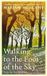 Walking Bonnier Books UK (Ireland) Limited Walking to the Foot of the Sky