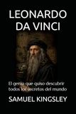 LEONARDO DA VINCI: El genio que quiso descubrir todos los secretos del mundo