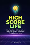 High Score Life: Why Your Bank Balance Is Your Real High Score, and How to Finally Beat the Game