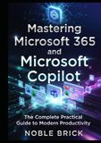 Work Microsoft Work Smarter with Microsoft 365 & Microsoft Copilot: A Complete Beginner’s Handbook for Mastering Microsoft Apps, Cloud Collaboration, and AI with Copilot