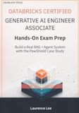 Databricks Certified Generative AI Engineer Associate Hands-On Exam Prep: Build a Real RAG + Agent System with the PawShield Case Study