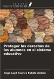 Proteger Ediciones Nuestro Conocimiento Proteger los derechos de los alumnos en el sistema educativo Paperback
