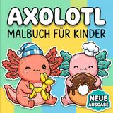 Axolotl Malbuch: Liebevoll Gestaltete Seiten Für Kleine Künstler, Ruhige Momente Und Jede Menge Kreativen Spaß Zu Hause