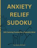 Anxiety Relief Sudoku: 100 Calming Puzzles for Stress Relief, Focus & a Peaceful Mind | Easy, Medium & Hard for Adults