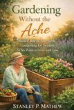 Gardening Without the Ache: Raised Bed & Accessible Gardening for Seniors Who Want to Grow with Ease.