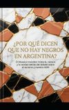 ¿POR Independently Published ¿Por Qué Dicen Que No Hay Negros En Argentina?: El Mosaico Invisible: Historia, ciencia y la verdad detrás del debate sobre el racismo y nuestro ADN Paperback