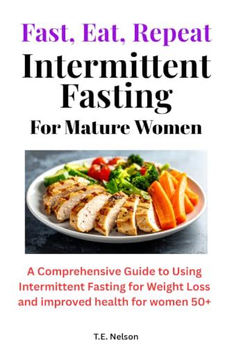 Intermittent Fasting For Mature Women: Fast, Eat, and Repeat for Weight Loss